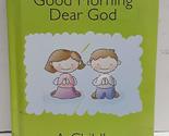 Good Morning Dear God (A Child&#39;s Book of Prayers) [Hardcover] A Child&#39;s ... - $2.93