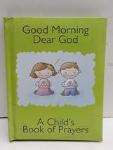 Good Morning Dear God (A Child&#39;s Book of Prayers) [Hardcover] A Child&#39;s Book of  - £2.29 GBP