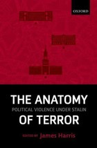 The Anatomy of Terror : Political Violence under Stalin by James Harris (2013 HC - £117.68 GBP