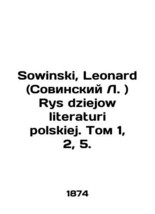 Sowinski, Leonard (Sovinski L.) Rhys dziejow literaturi polskiej. Volume 1, 2, 5 - £398.87 GBP