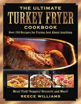 The Ultimate Turkey Fryer Cookbook: Over 150 Recipes for Frying Just About Anyth - £10.65 GBP
