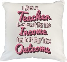 I&#39;m A Teacher I&#39;m Not In It For The Income Passion In Teaching Pillow Co... - $24.74+