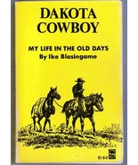 Dakota Cowboy, Story of my Life in the Old Days by Ike Blasingame 1958 Book - $6.95