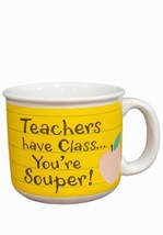 Coffee Cup, Novelty Mug Soup &quot;Teachers Have Class You&#39;re Souper&quot; 16 oz - $16.78