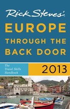Rick Steves&#39; Europe Through the Back Door 2013: The Travel Skills Handbook Steve - £8.53 GBP