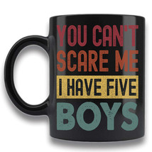 You Can&#39;t Scare Me I Have Five Boys Coffee Mug Gift For Dad Mother Tea Cup Retro - £14.97 GBP+