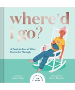 Where&#39;d I Go?: A Lift-The-Flap Book For Moms [Hardcover] Kelley, Raquel ... - $12.93