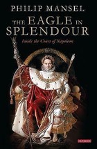 The Eagle in Splendour: Inside the Court of Napoleon by Philip .New Book. - £8.63 GBP