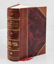 The catechism explained an exhaustive exposition of the Christia [Leather Bound] - £82.36 GBP