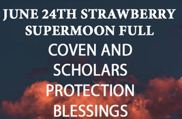 June 24TH Coven Strawberry Super Moon Protection Blessings Magick Witch Cassia4 - £70.33 GBP