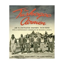 The Tuskegee Airmen  An Illustrated History: 19391949 with a Comprehensive Chr - $31.00