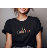 Be Fearless T-Shirt - Conquer Your Fears, Courageous Attire, Bold and Br... - £7.54 GBP+