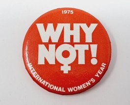 &quot;Why Not!&quot; International Women&#39;s Year 1975 Pinback Button VTG Pin Women&#39;... - £4.02 GBP