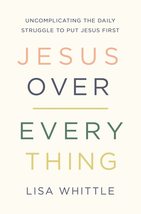 Jesus Over Everything: Uncomplicating the Daily Struggle to Put Jesus First [Pap - £7.50 GBP