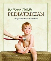 Be Your Child&#39;s Pediatrician - Responsible Home Health Care by Rachel Weaver M.H - £24.16 GBP
