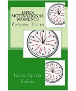 Life&#39;s Motivational Moments (Volume Three) by Levon Sparks Salone - $8.99