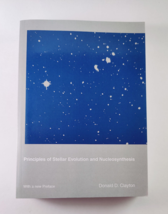 Principles of Stellar Evolution and Nucleosynthesis by Donald D. Clayton... - £27.49 GBP