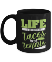 Coffee Mug Funny Life Is Better With Tacos and Tennis Sarcasm Foodie Sports  - £15.88 GBP