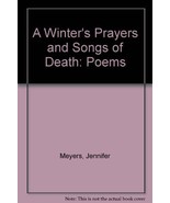 A Winter&#39;s Prayers and Songs of Death: Poems [Paperback] Meyers, Jennifer - £3.94 GBP