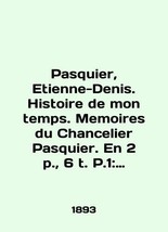 Pasquier, Etienne-Denis. Histoire de mon temps. Memoirs du Chancelier Pasquier.  - £318.94 GBP