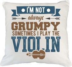 I&#39;m Not Always Grumpy Sometimes I Play The Violin. Humor Pillow Cover For Male &amp; - $24.74+