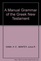 A manual grammar of the Greek New Testament Dana, H. E - $29.99