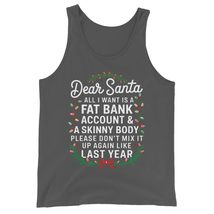 Dear Santa All I Want is A Fat Bank Account and Skinny Body Unisex Tank Top, Fun - $24.26+