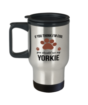 Travel Mug for Yorkie Dog Lovers - If You Think I&#39;m Cool You Should See My -  - £15.67 GBP