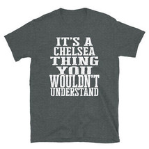 It&#39;s a Chelsea Thing You Wouldn&#39;t Understand TShirt - £28.44 GBP+