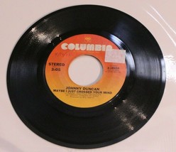 Johnny Duncan 45 Maybe I Just Crossed Your Mind – She Can Put Her Shoes  - $4.94