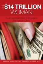 The $14 Trillion Woman: Your Essential Guide to Engaging the Female Client by Ba - £6.36 GBP