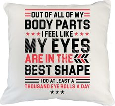 Out Of All My Body Parts, My Eyes Are In The Best Shape Sarcasm Quotes Pillow Co - £19.70 GBP+