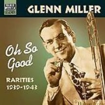 Glenn Miller : Oh So Good: Rarities 1939-1943 CD (2001) Pre-Owned - £11.98 GBP
