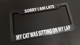 Sorry I am Late Cat Funny Car License Plate Frame Plastic Aluminum Black - $17.72+