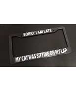 Sorry I am Late Cat Funny Car License Plate Frame Plastic Aluminum Black - £11.28 GBP+