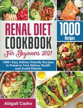 Renal Diet Cookbook for Beginners 2021: 1000+ Easy Kidney-Friendly Recip... - $18.99