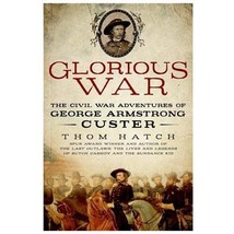 Thom Hatch Glorious War First Edition Custer Civil War Adventures Biography - £19.57 GBP