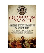 Thom Hatch Glorious War First Edition Custer Civil War Adventures Biography - $34.17 CAD