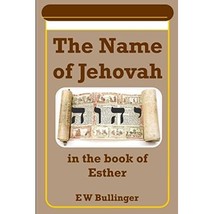 The Name of Jehovah in the Book of Esther E W Bullinger - £7.38 GBP