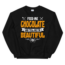 Feed me Chocolate and Tell Me I&#39;m Beautiful Unisex Sweatshirt - £23.96 GBP