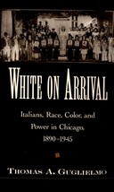 White on Arrival: Italians, Race, Color, and Power in Chicago, 1890-1945... - £20.33 GBP
