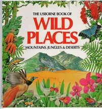 Usborne Book of Wild Places : Jungles, Mountains, Deserts by A. Wilkes - £4.68 GBP
