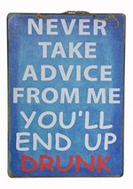 Handmade Sign "NEVER Take Advice From ME, You'll End Up Drunk" Man Cave Tavern T - $24.69