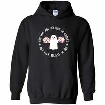 You May Not Believe in Ghosts - They Believe in You Funny Hoodie - Small... - £36.19 GBP