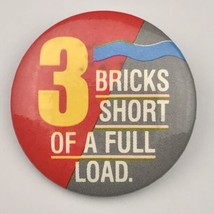 Three Bricks Short Of A Full Load Pin Button Pinback - $10.00