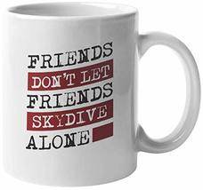 Make Your Mark Design Friends Don&#39;t Let Friends Skydive Alone Skydiving Coffee &amp; - £15.63 GBP+