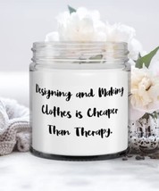 Designing and Making Clothes is Cheaper Than Therapy. Candle, Designing ... - £17.48 GBP