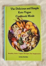 The Delicious And Simple Keto Vegan Cookbook Meals. Healthy Keto Vegan R... - $11.87