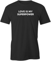 LOVE IS MY SUPERPOWER Tshirt Tee Short-Sleeved Cotton GIFT FUNNY S1BSA3 - £18.02 GBP+