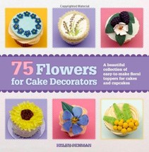 75 Flowers for Cake Decorators: A Beautiful Collection of Easy-to-Make F... - $11.87